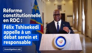 Réforme constitutionnelle en RDC : Félix Tshisekedi appelle à un débat serein et responsable